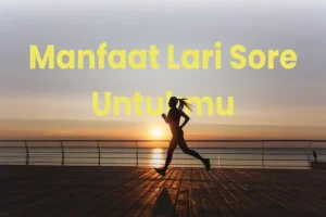 Manfaat Lari Sore