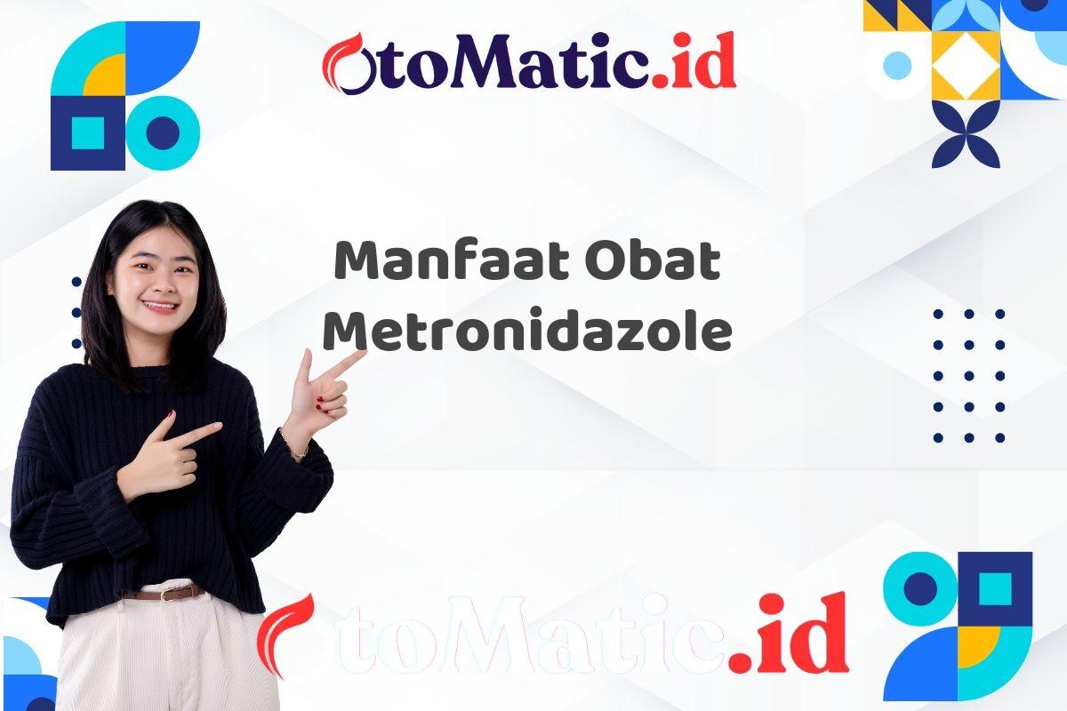 Manfaat Obat Metronidazole