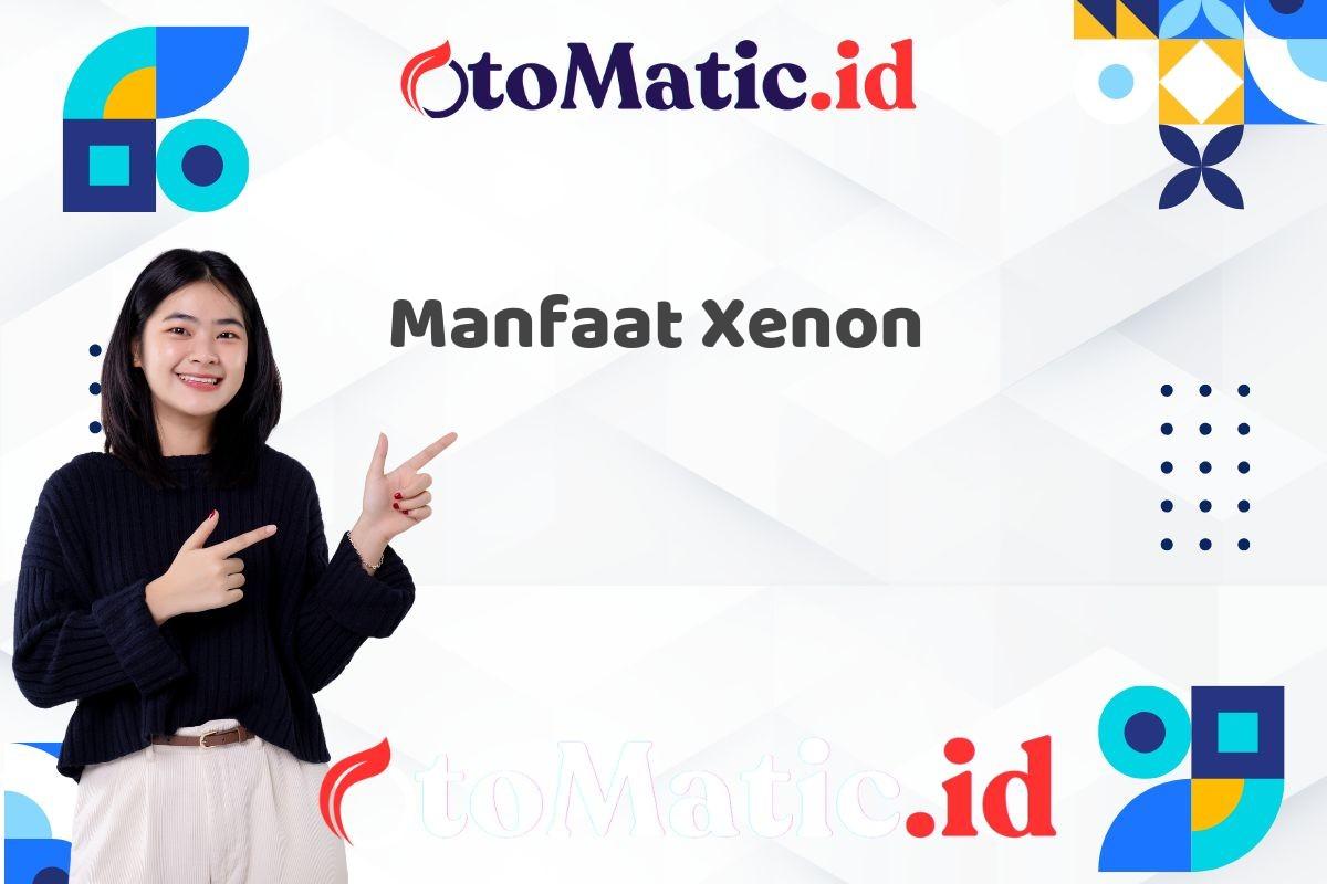 Manfaat Xenon